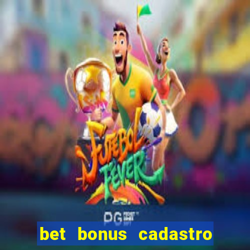 bet bonus cadastro sem deposito